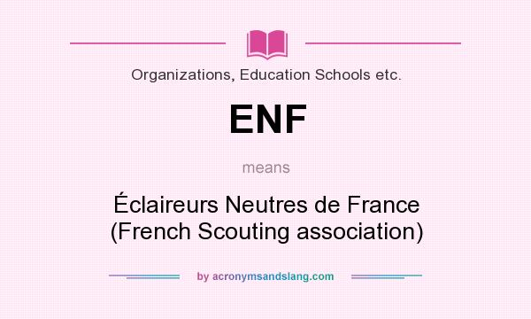 What does ENF mean? It stands for Éclaireurs Neutres de France (French Scouting association)