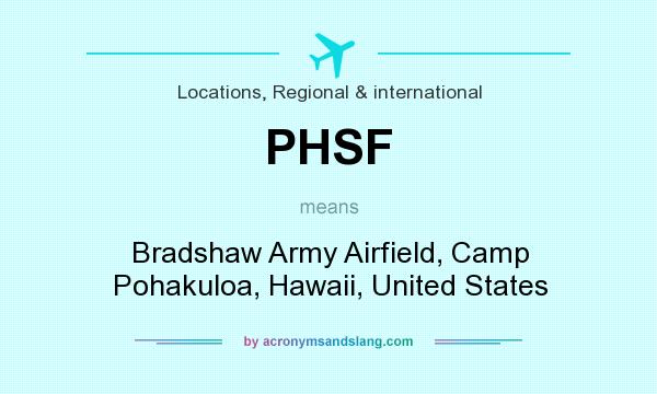 What does PHSF mean? It stands for Bradshaw Army Airfield, Camp Pohakuloa, Hawaii, United States