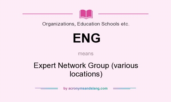 What does ENG mean? It stands for Expert Network Group (various locations)
