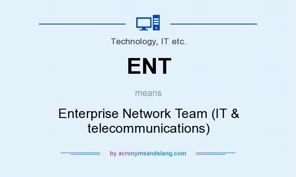 What does ENT mean? It stands for Enterprise Network Team (IT & telecommunications)