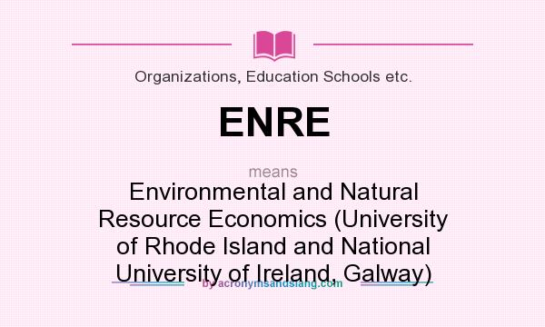 What does ENRE mean? It stands for Environmental and Natural Resource Economics (University of Rhode Island and National University of Ireland, Galway)
