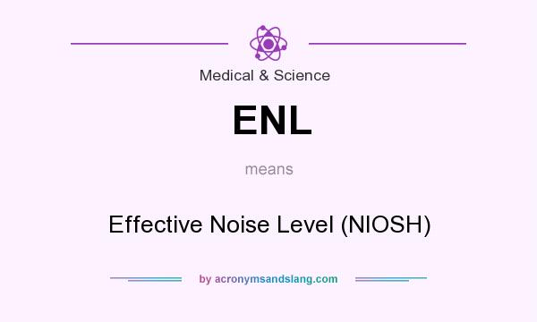 What does ENL mean? It stands for Effective Noise Level (NIOSH)