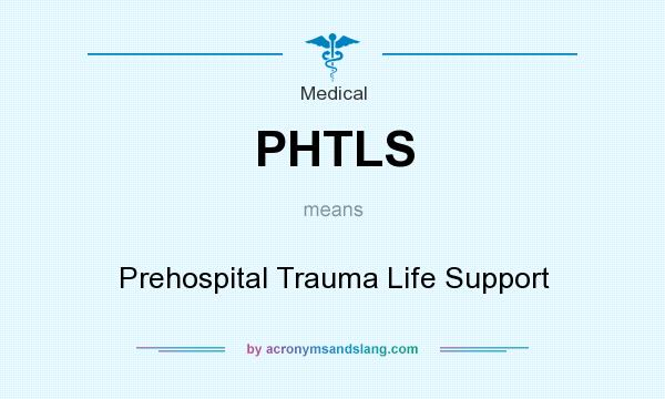 What does PHTLS mean? It stands for Prehospital Trauma Life Support
