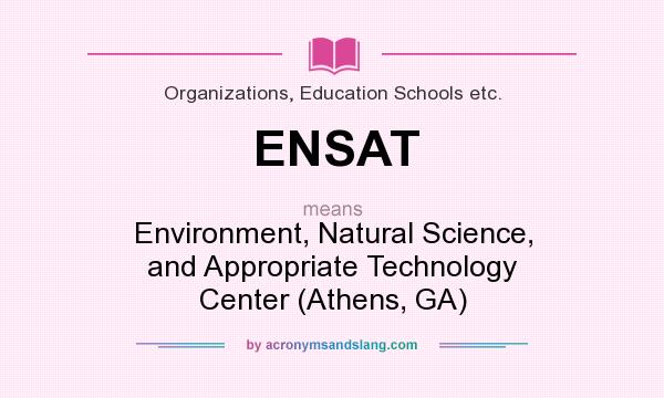 What does ENSAT mean? It stands for Environment, Natural Science, and Appropriate Technology Center (Athens, GA)
