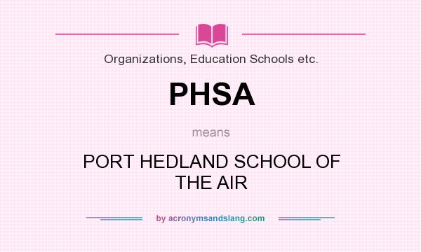 What does PHSA mean? It stands for PORT HEDLAND SCHOOL OF THE AIR