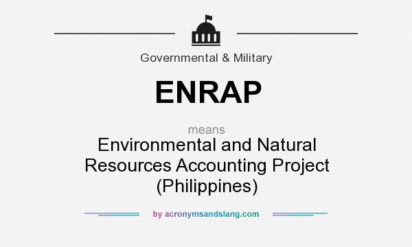What does ENRAP mean? It stands for Environmental and Natural Resources Accounting Project (Philippines)