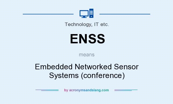 What does ENSS mean? It stands for Embedded Networked Sensor Systems (conference)