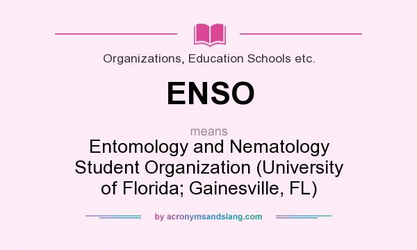 What does ENSO mean? It stands for Entomology and Nematology Student Organization (University of Florida; Gainesville, FL)