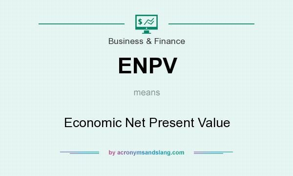What does ENPV mean? It stands for Economic Net Present Value
