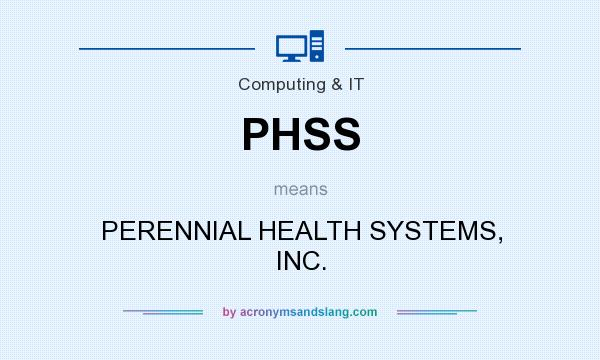 What does PHSS mean? It stands for PERENNIAL HEALTH SYSTEMS, INC.