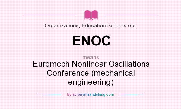What does ENOC mean? It stands for Euromech Nonlinear Oscillations Conference (mechanical engineering)
