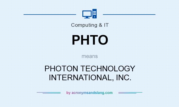What does PHTO mean? It stands for PHOTON TECHNOLOGY INTERNATIONAL, INC.