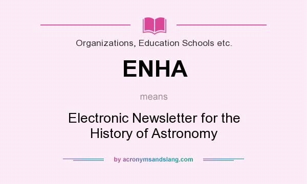 What does ENHA mean? It stands for Electronic Newsletter for the History of Astronomy