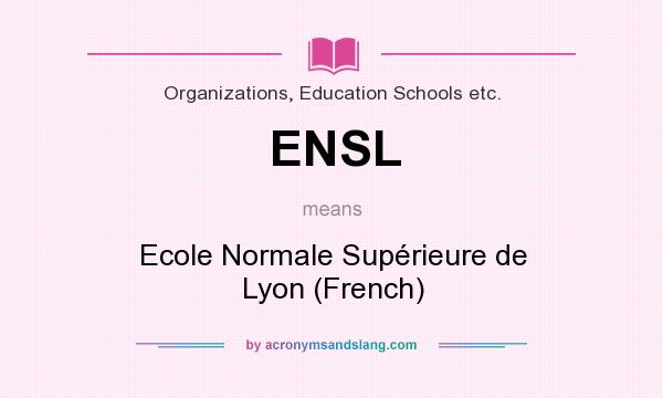 What does ENSL mean? It stands for Ecole Normale Supérieure de Lyon (French)