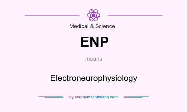 What does ENP mean? It stands for Electroneurophysiology