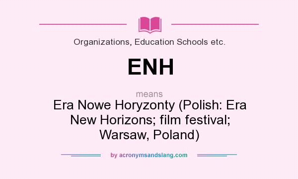 What does ENH mean? It stands for Era Nowe Horyzonty (Polish: Era New Horizons; film festival; Warsaw, Poland)