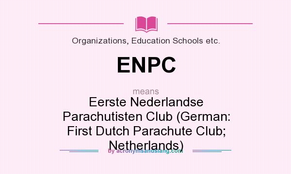 What does ENPC mean? It stands for Eerste Nederlandse Parachutisten Club (German: First Dutch Parachute Club; Netherlands)