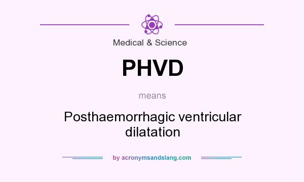 What does PHVD mean? It stands for Posthaemorrhagic ventricular dilatation
