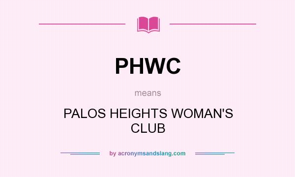 What does PHWC mean? It stands for PALOS HEIGHTS WOMAN`S CLUB