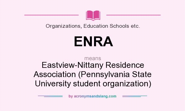 What does ENRA mean? It stands for Eastview-Nittany Residence Association (Pennsylvania State University student organization)
