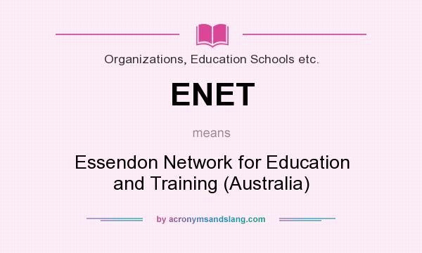 What does ENET mean? It stands for Essendon Network for Education and Training (Australia)