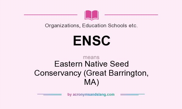 What does ENSC mean? It stands for Eastern Native Seed Conservancy (Great Barrington, MA)