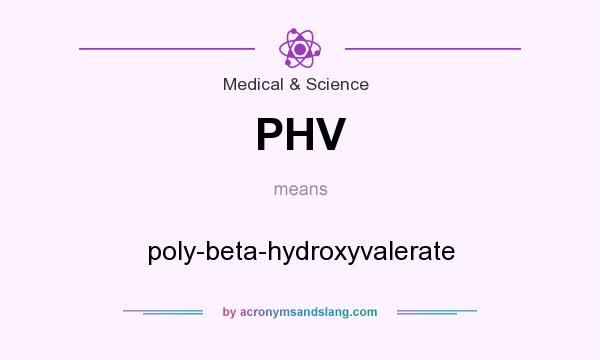 What does PHV mean? It stands for poly-beta-hydroxyvalerate