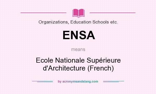 What does ENSA mean? It stands for Ecole Nationale Supérieure d`Architecture (French)