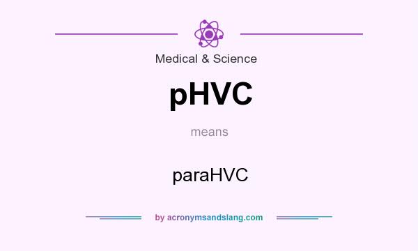 What does pHVC mean? It stands for paraHVC
