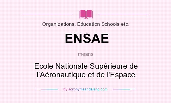 What does ENSAE mean? It stands for Ecole Nationale Supérieure de l`Aéronautique et de l`Espace