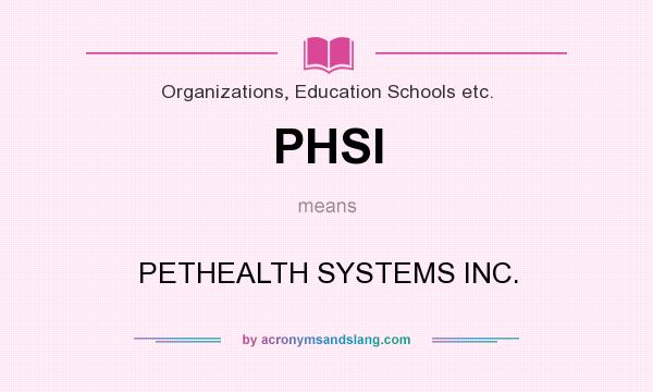 What does PHSI mean? It stands for PETHEALTH SYSTEMS INC.