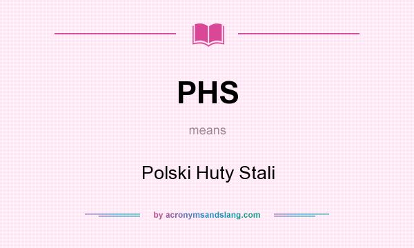 What does PHS mean? It stands for Polski Huty Stali