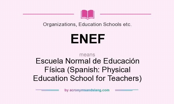 What does ENEF mean? It stands for Escuela Normal de Educación Física (Spanish: Physical Education School for Teachers)