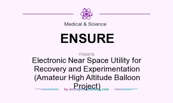 What does ENSURE mean? It stands for Electronic Near Space Utility for Recovery and Experimentation (Amateur High Altitude Balloon Project)