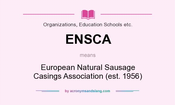 What does ENSCA mean? It stands for European Natural Sausage Casings Association (est. 1956)