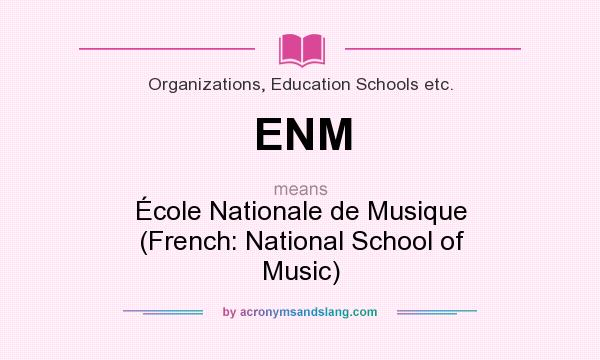 What does ENM mean? It stands for École Nationale de Musique (French: National School of Music)