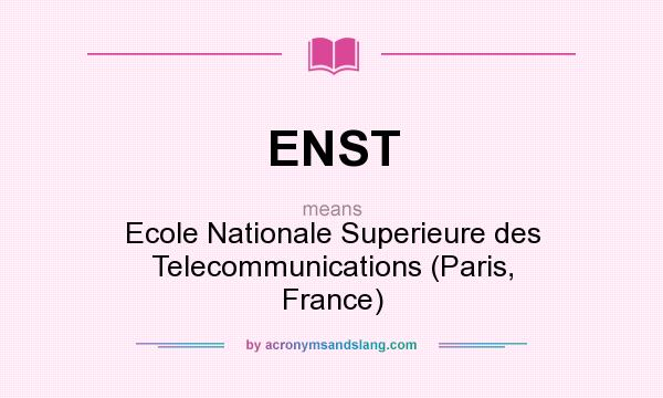 What does ENST mean? It stands for Ecole Nationale Superieure des Telecommunications (Paris, France)