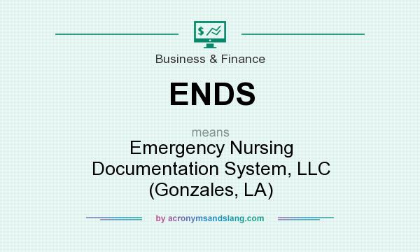 What does ENDS mean? It stands for Emergency Nursing Documentation System, LLC (Gonzales, LA)
