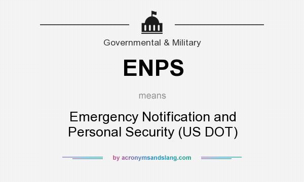 What does ENPS mean? It stands for Emergency Notification and Personal Security (US DOT)