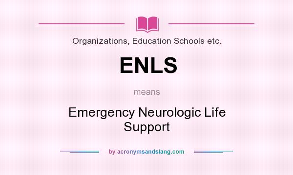 What does ENLS mean? It stands for Emergency Neurologic Life Support