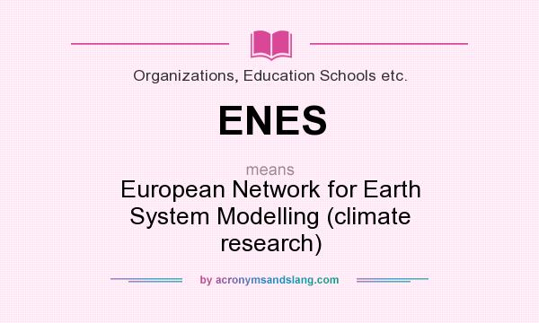 What does ENES mean? It stands for European Network for Earth System Modelling (climate research)