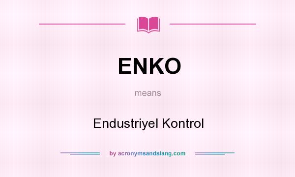 What does ENKO mean? It stands for Endustriyel Kontrol