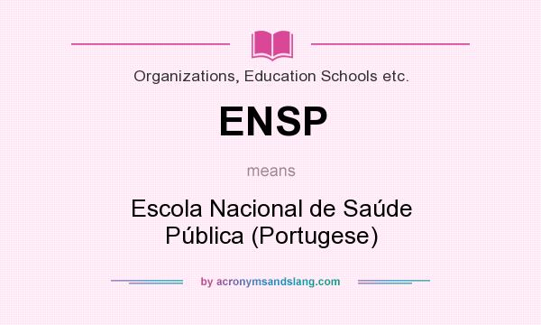 What does ENSP mean? It stands for Escola Nacional de Saúde Pública (Portugese)