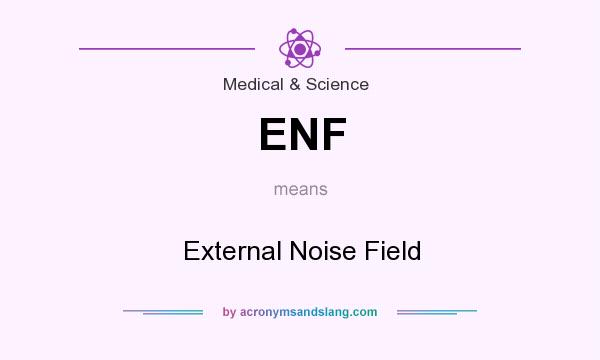 What does ENF mean? It stands for External Noise Field