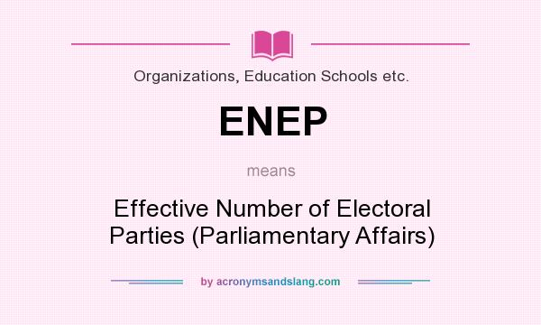 What does ENEP mean? It stands for Effective Number of Electoral Parties (Parliamentary Affairs)