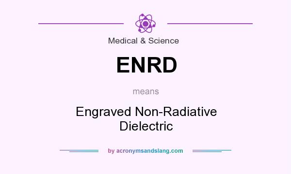 What does ENRD mean? It stands for Engraved Non-Radiative Dielectric