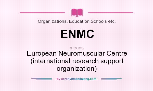 What does ENMC mean? It stands for European Neuromuscular Centre (international research support organization)