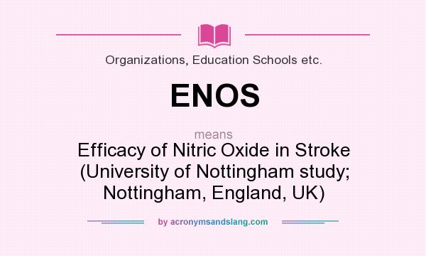 What does ENOS mean? It stands for Efficacy of Nitric Oxide in Stroke (University of Nottingham study; Nottingham, England, UK)