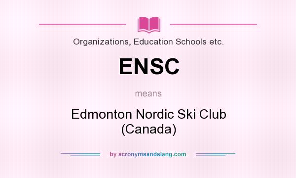What does ENSC mean? It stands for Edmonton Nordic Ski Club (Canada)