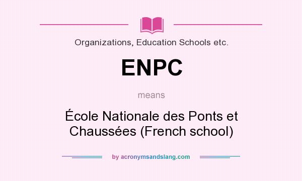 What does ENPC mean? It stands for École Nationale des Ponts et Chaussées (French school)